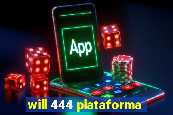 will 444 plataforma